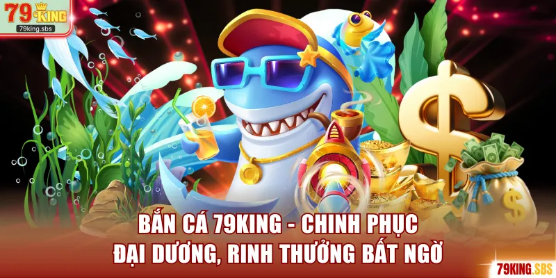 Bắn cá 79KING