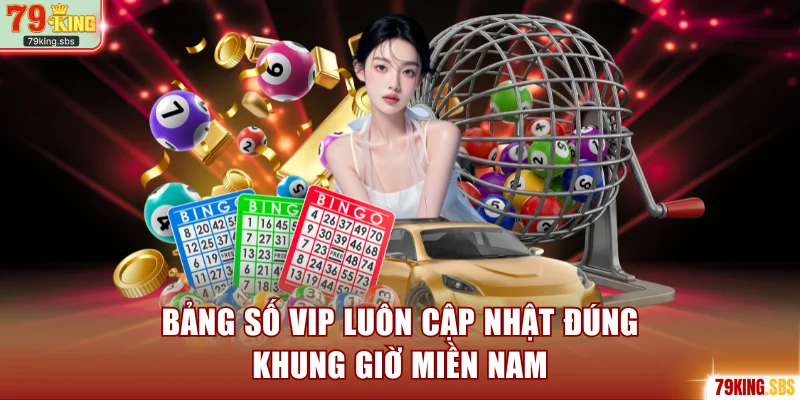 Bảng số Vip luôn cập nhật đúng khung giờ miền Nam