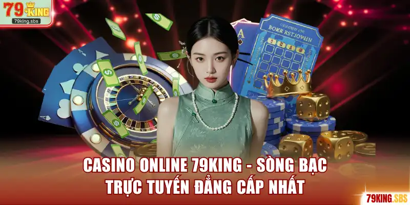 Casino Online 79KING - Sòng Bạc Trực Tuyến Đẳng Cấp Nhất
