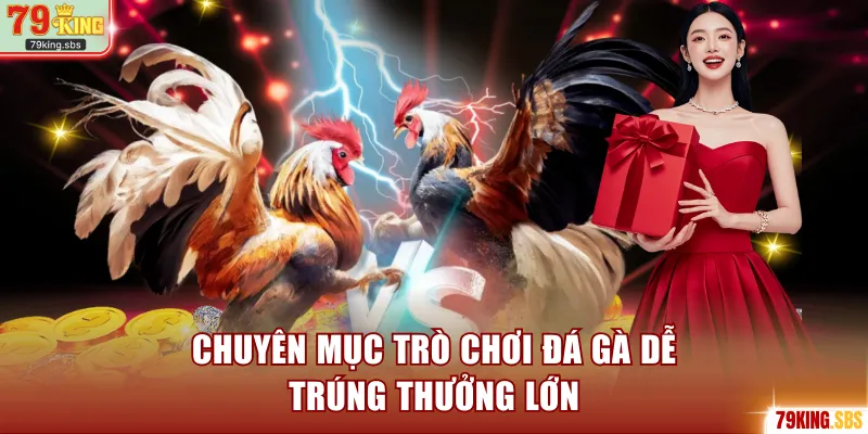Chuyên mục trò chơi đá gà dễ trúng thưởng