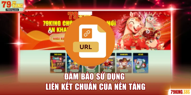 Đảm bảo sử dụng liên kết chuẩn của nền tảng