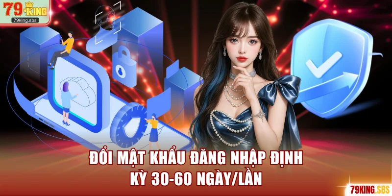 Đổi mật khẩu đăng nhập định kỳ 30-60 ngày/lần