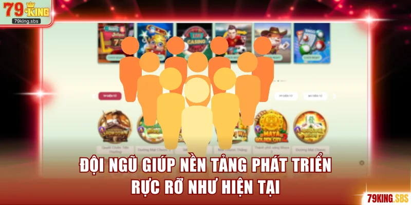 Đội ngũ giúp nền tảng phát triển rực rỡ như hiện tại