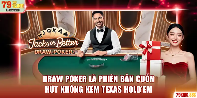 Draw Poker là phiên bản cuốn hút không kém Texas Hold’em