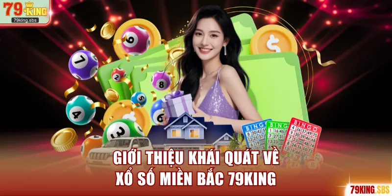Giới thiệu khái quát về xổ số miền Bắc 79KING