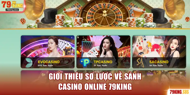 Giới thiệu sơ lược về sảnh Casino online 79KING