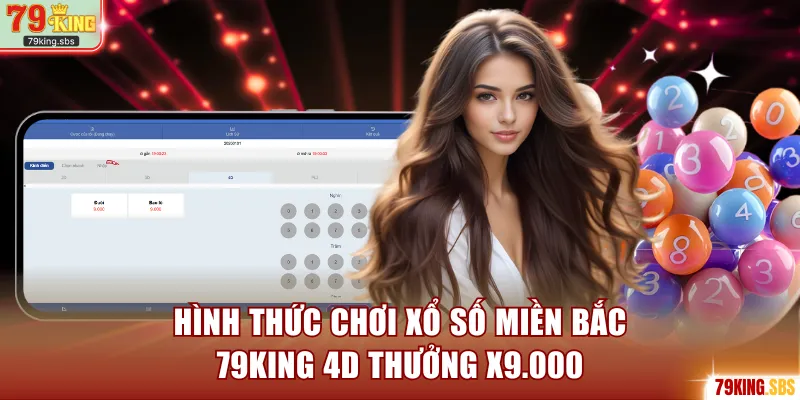 Hình thức chơi xổ số miền Bắc 79KING 4D thưởng x9.000