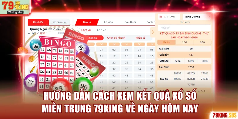 Hướng dẫn cách xem kết quả Xổ số miền Trung 79KING về ngày hôm nay
