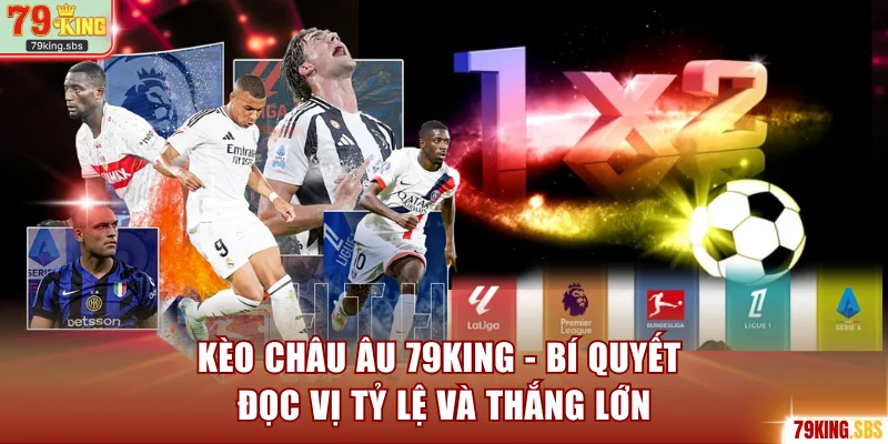 Kèo châu Âu 79KING