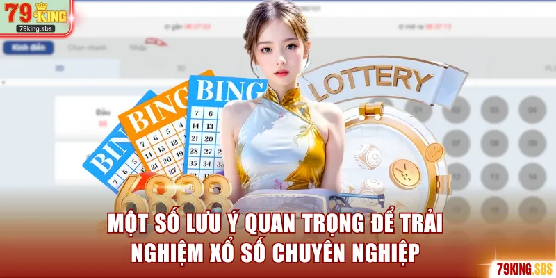 Một số lưu ý quan trọng để trải nghiệm xổ số chuyên nghiệp