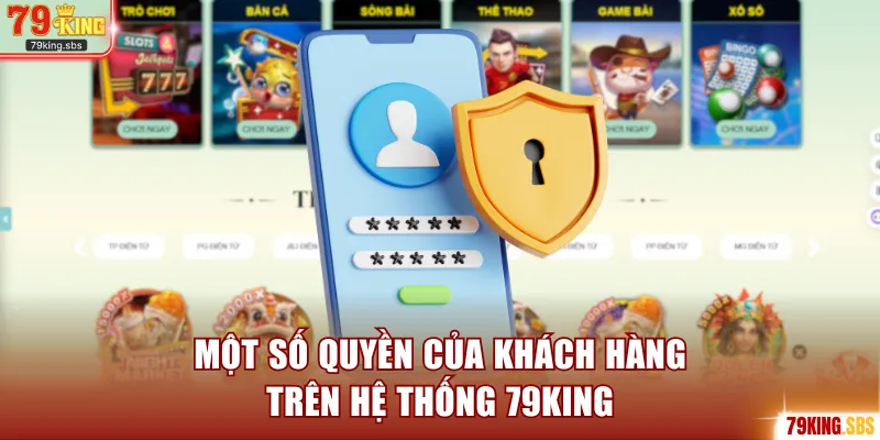 Một số quyền của khách hàng trên hệ thống 79KING