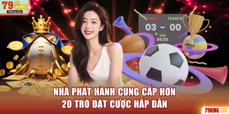 Nhà phát hành cung cấp hơn 20 trò đặt cược