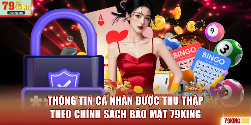 Thông tin cá nhân được thu thập theo chính sách bảo mật 79KING
