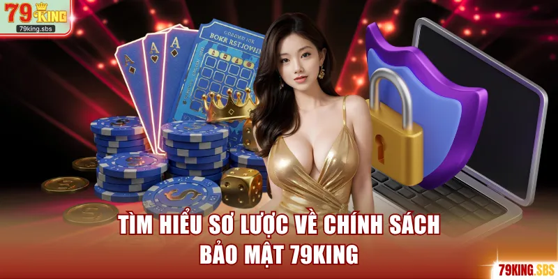Tìm hiểu sơ lược về chính sách bảo mật 79KING