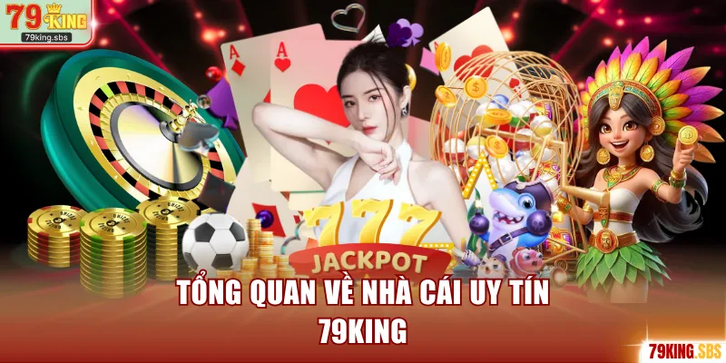 Tổng quan về nhà cái uy tín 79KING