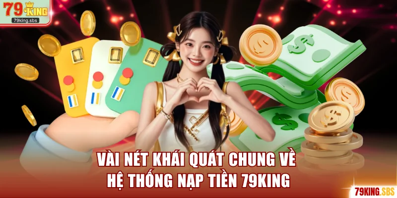Vài nét khái quát chung về hệ thống nạp tiền 79KING