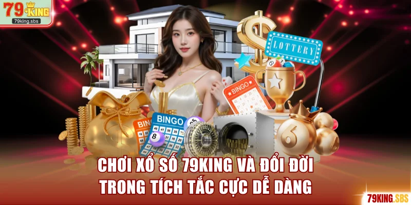 Chơi Xổ Số 79KING - Đổi Đời Trong Tích Tắc Cực Dễ Dàng